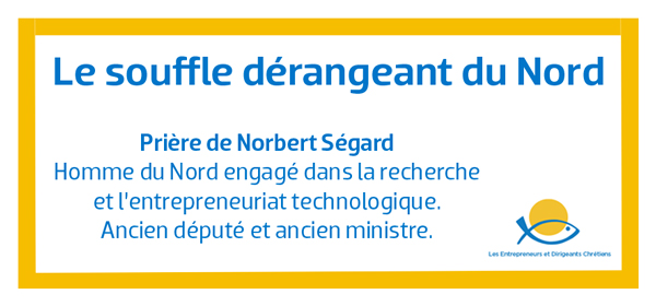 Dirigeant et dérangeant – Prière de Norbert Ségard